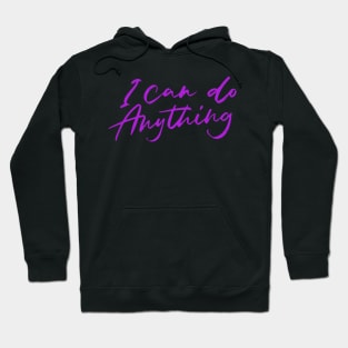 I can do Anything - Positive affirmations Hoodie